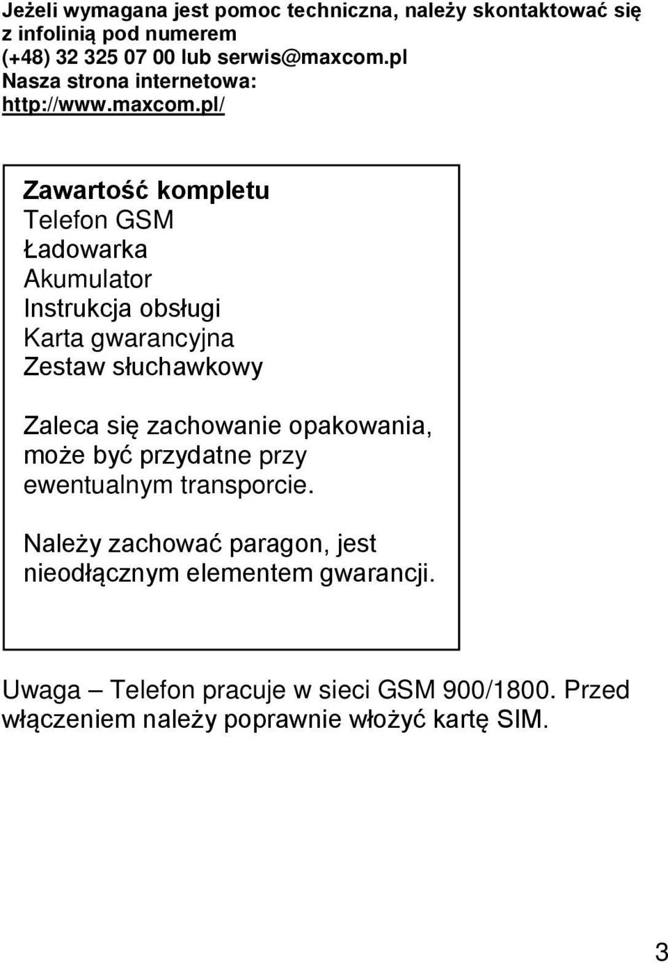 pl/ Zawartość kompletu Telefon GSM Ładowarka Akumulator Instrukcja obsługi Karta gwarancyjna Zestaw słuchawkowy Zaleca się