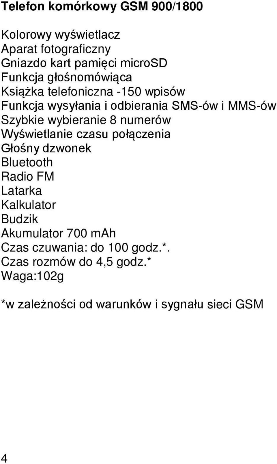8 numerów Wyświetlanie czasu połączenia Głośny dzwonek Bluetooth Radio FM Latarka Kalkulator Budzik Akumulator