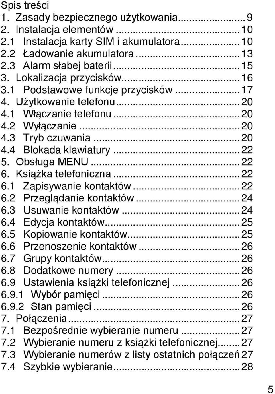 .. 22 5. Obsługa MENU... 22 6. Książka telefoniczna... 22 6.1 Zapisywanie kontaktów... 22 6.2 Przeglądanie kontaktów... 24 6.3 Usuwanie kontaktów... 24 6.4 Edycja kontaktów... 25 6.