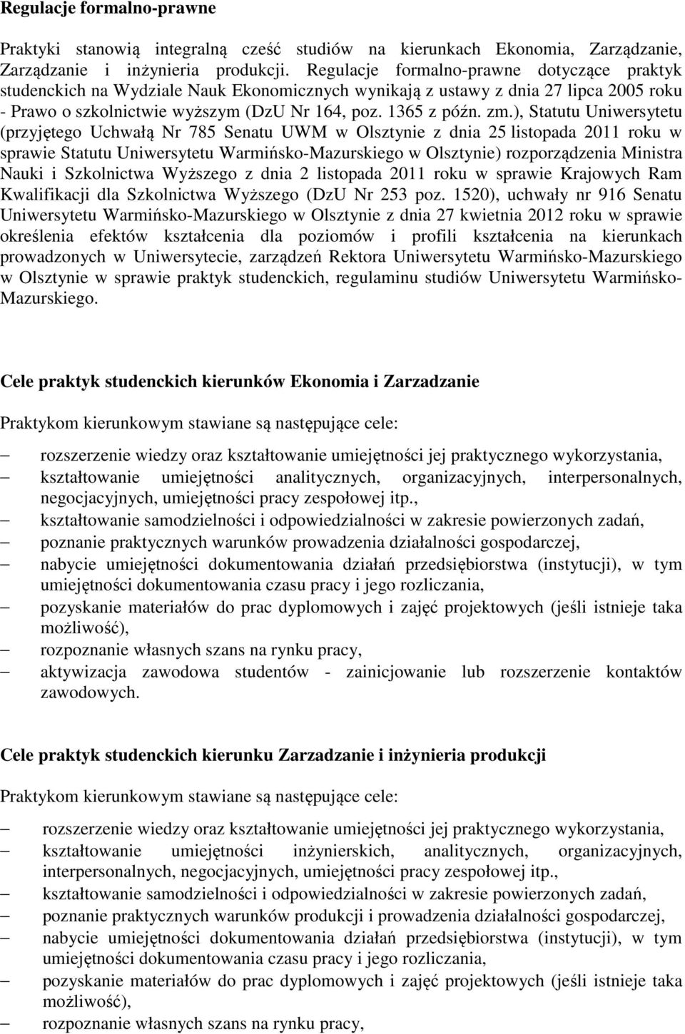 ), Statutu Uniwersytetu (przyjętego Uchwałą Nr 785 Senatu UWM w Olsztynie z dnia 25 listopada 2011 roku w sprawie Statutu Uniwersytetu Warmińsko-Mazurskiego w Olsztynie) rozporządzenia Ministra Nauki