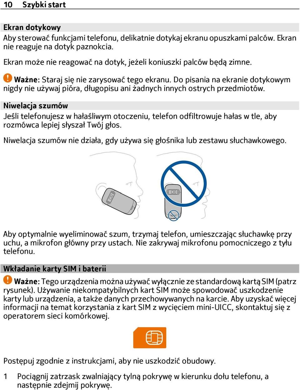 Do pisania na ekranie dotykowym nigdy nie używaj pióra, długopisu ani żadnych innych ostrych przedmiotów.