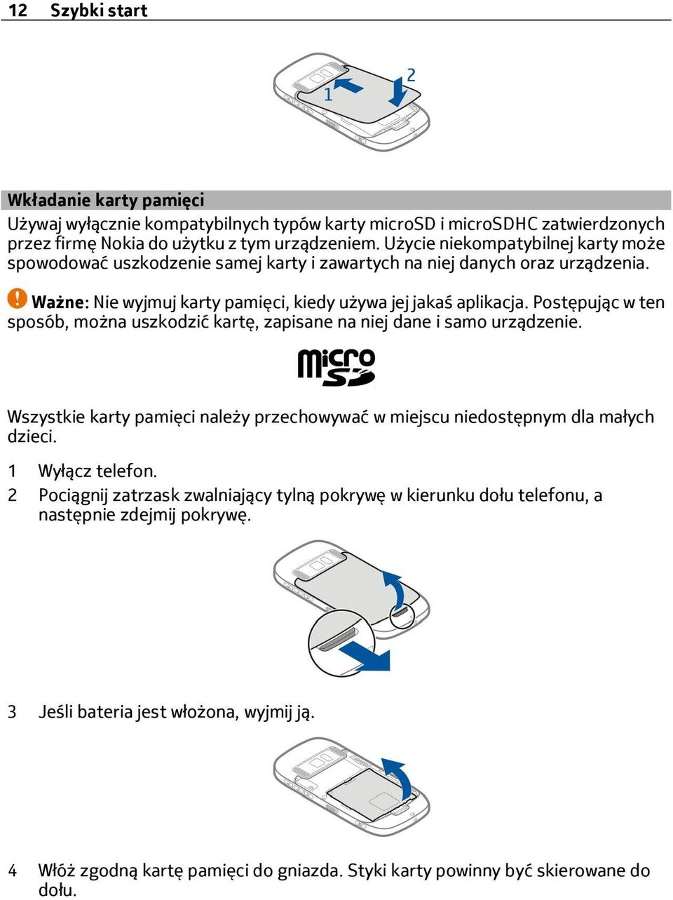 Postępując w ten sposób, można uszkodzić kartę, zapisane na niej dane i samo urządzenie. Wszystkie karty pamięci należy przechowywać w miejscu niedostępnym dla małych dzieci. 1 Wyłącz telefon.