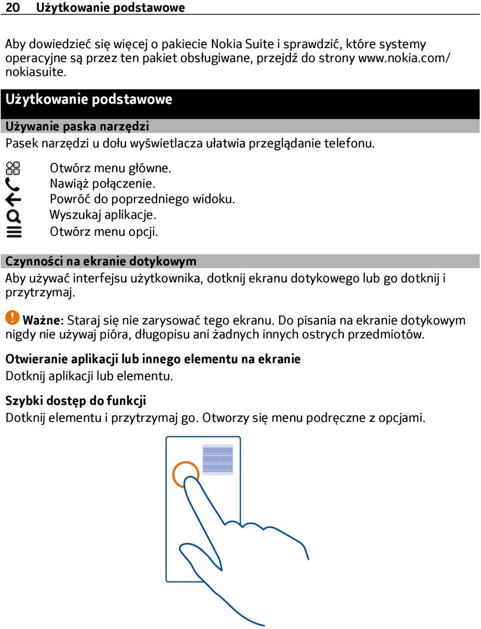 Wyszukaj aplikacje. Otwórz menu opcji. Czynności na ekranie dotykowym Aby używać interfejsu użytkownika, dotknij ekranu dotykowego lub go dotknij i przytrzymaj.