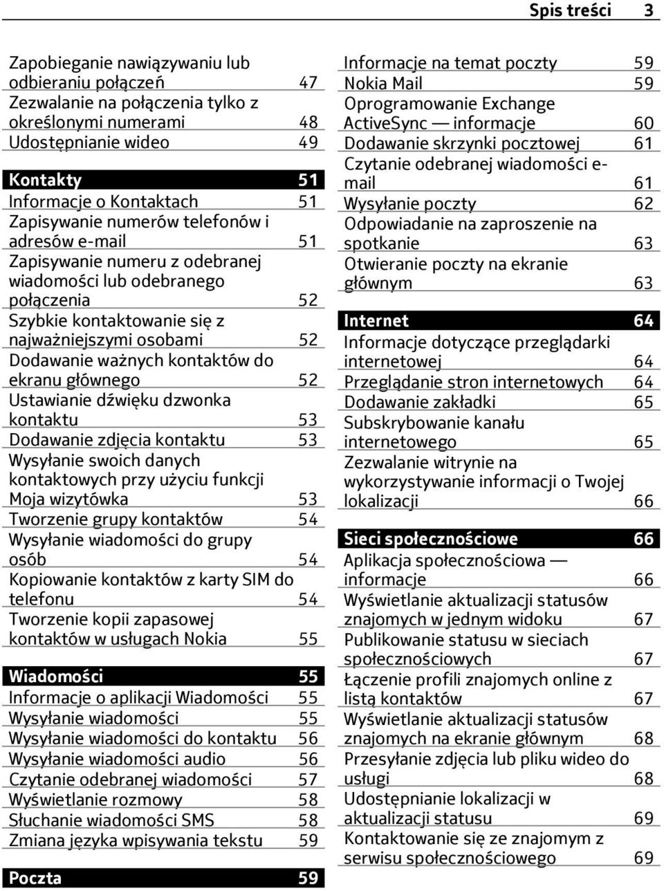 ekranu głównego 52 Ustawianie dźwięku dzwonka kontaktu 53 Dodawanie zdjęcia kontaktu 53 Wysyłanie swoich danych kontaktowych przy użyciu funkcji Moja wizytówka 53 Tworzenie grupy kontaktów 54