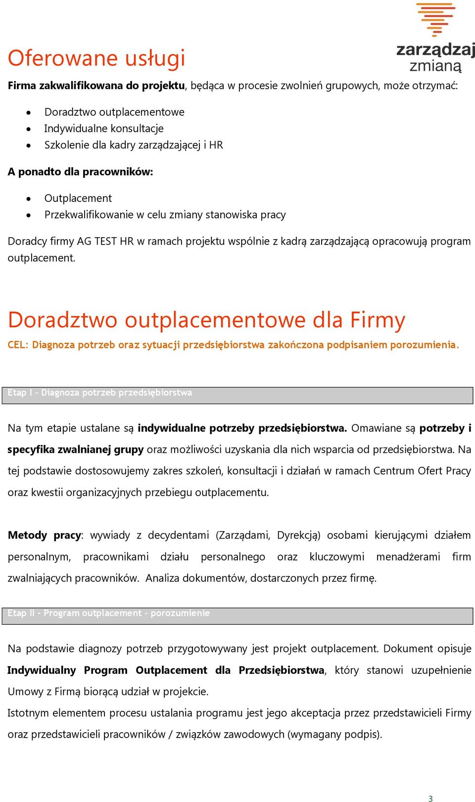 Doradztwo outplacementowe dla Firmy CEL: Diagnoza potrzeb oraz sytuacji przedsiębiorstwa zakończona podpisaniem porozumienia.