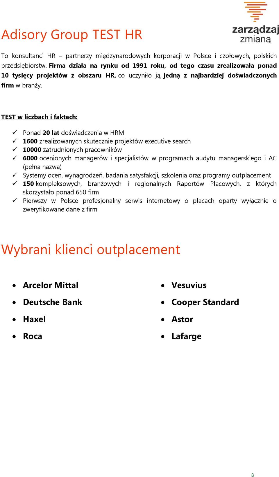 TEST w liczbach i faktach: Ponad 20 lat doświadczenia w HRM 1600 zrealizowanych skutecznie projektów executive search 10000 zatrudnionych pracowników 6000 ocenionych managerów i specjalistów w