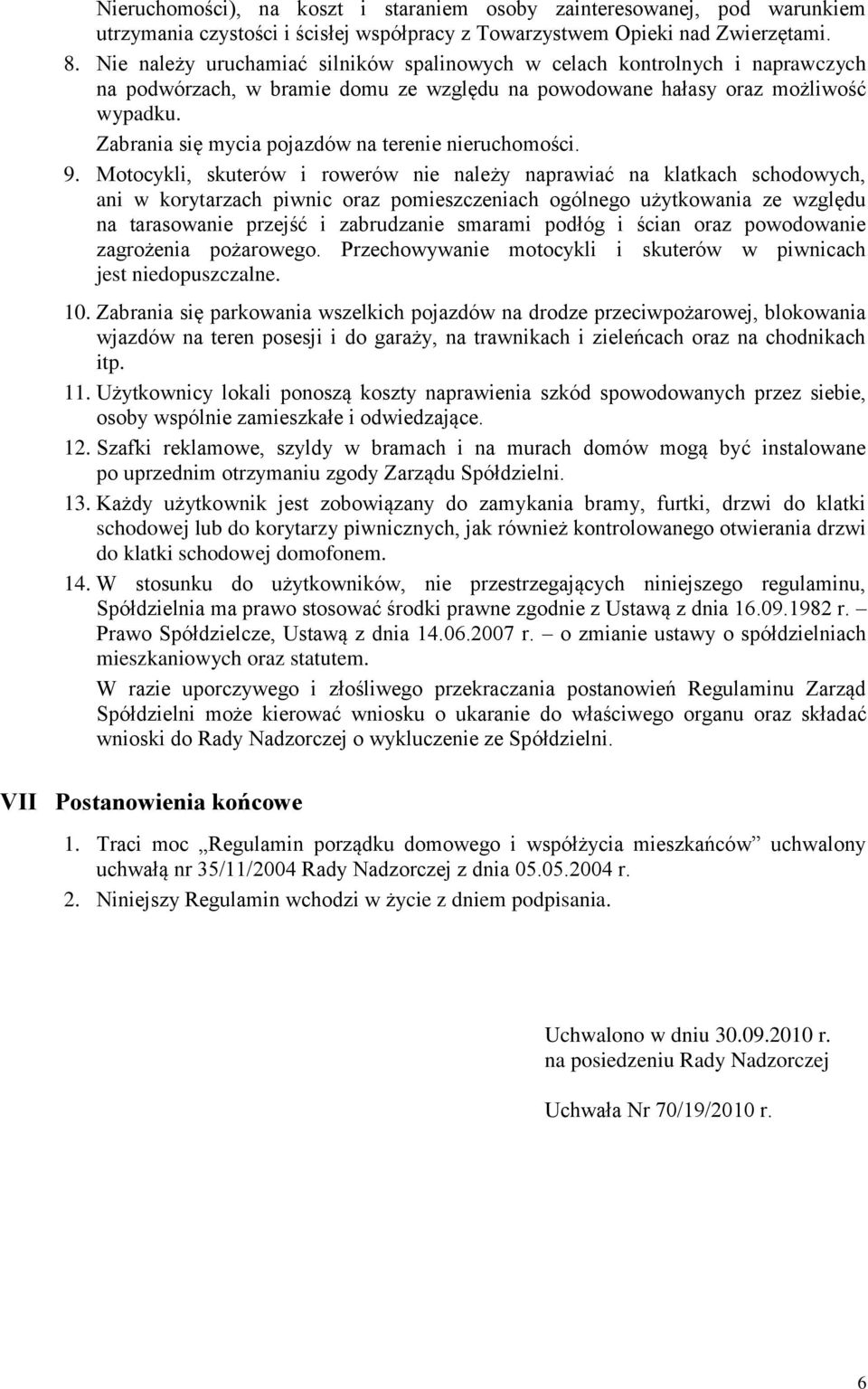 Zabrania się mycia pojazdów na terenie nieruchomości. 9.