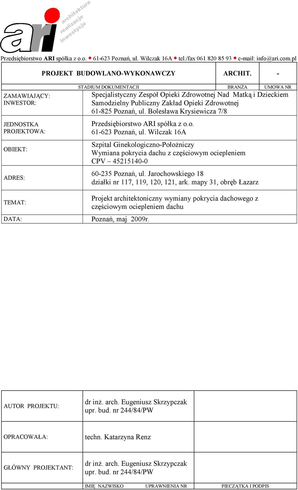 Zdrowotnej 61-825 Poznań, ul. Bolesława Krysiewicza 7/8 Przedsiębiorstwo ARI spółka z o.o. 61-623 Poznań, ul.