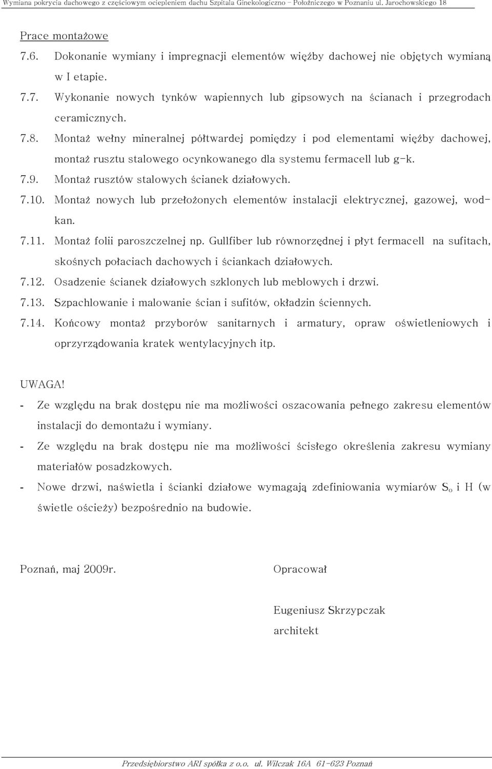 7.10. Montaż nowych lub przełożonych elementów instalacji elektrycznej, gazowej, wodkan. 7.11. Montaż folii paroszczelnej np.