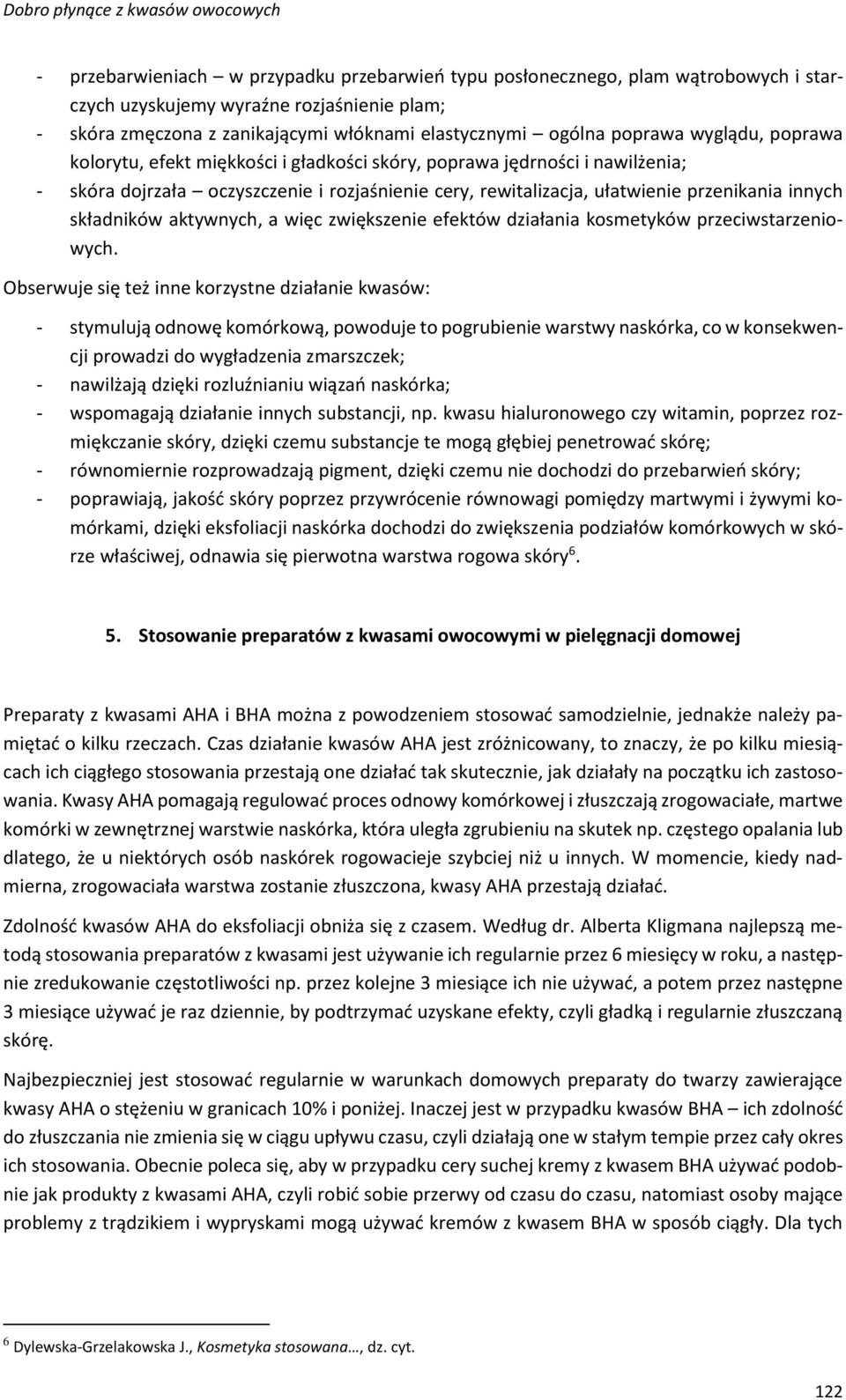 składników aktywnych, a więc zwiększenie efektów działania kosmetyków przeciwstarzeniowych.