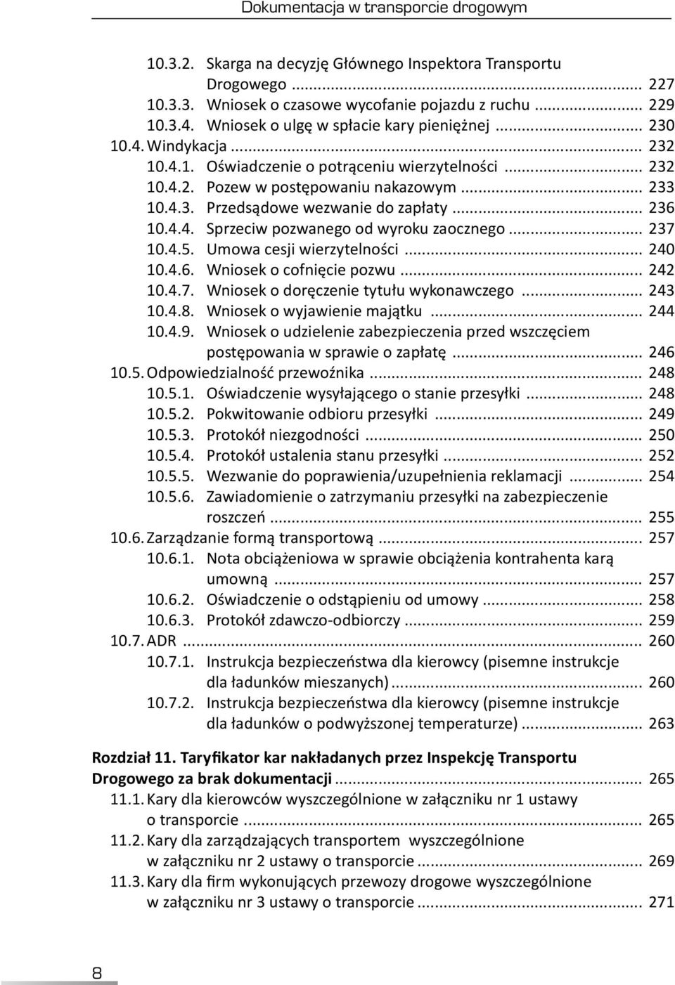 .. 236 10.4.4. Sprzeciw pozwanego od wyroku zaocznego... 237 10.4.5. Umowa cesji wierzytelności... 240 10.4.6. Wniosek o cofnięcie pozwu... 242 10.4.7. Wniosek o doręczenie tytułu wykonawczego.