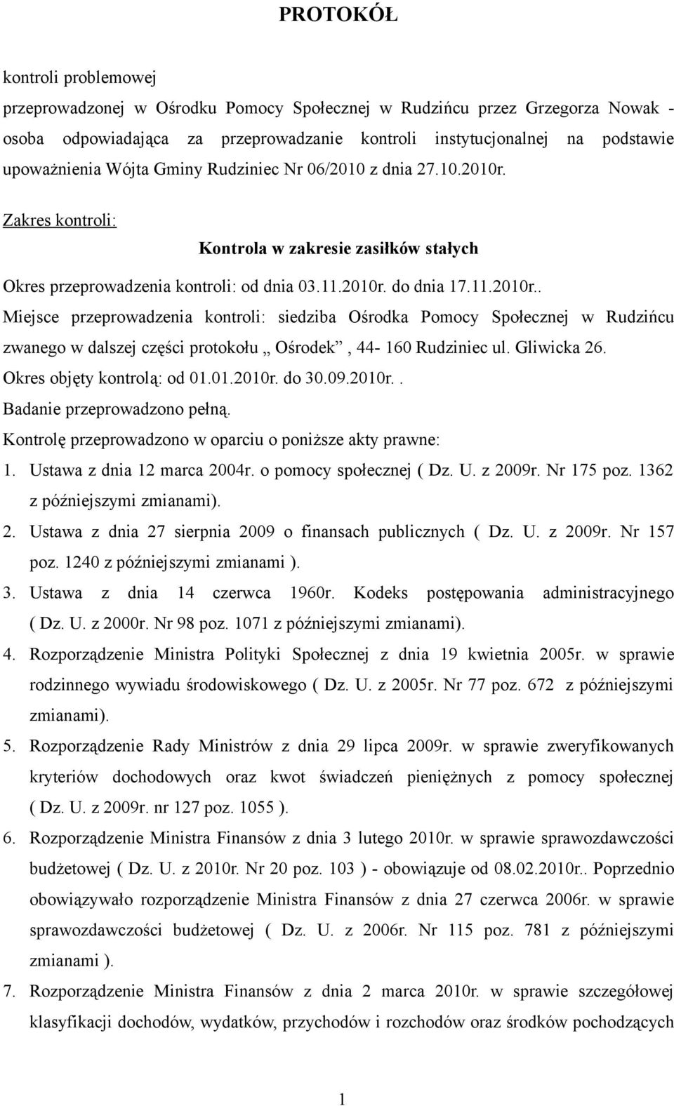 Gliwicka 26. Okres objęty kontrolą: od 01.01.2010r. do 30.09.2010r.. Badanie przeprowadzono pełną. Kontrolę przeprowadzono w oparciu o poniższe akty prawne: 1. Ustawa z dnia 12 marca 2004r.