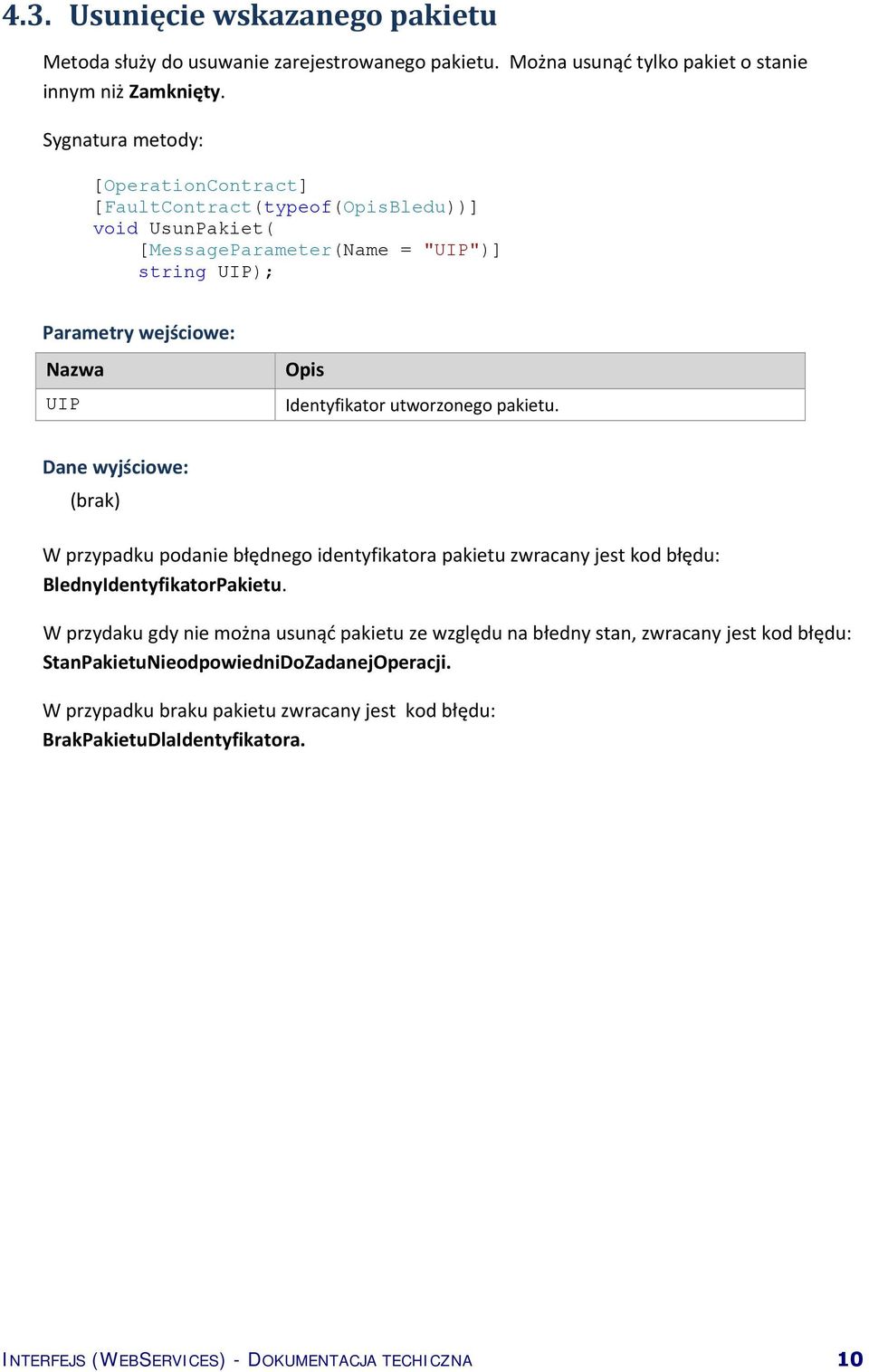 (brak) W przypadku podanie błędnego identyfikatora pakietu zwracany jest kod błędu: BlednyIdentyfikatorPakietu.
