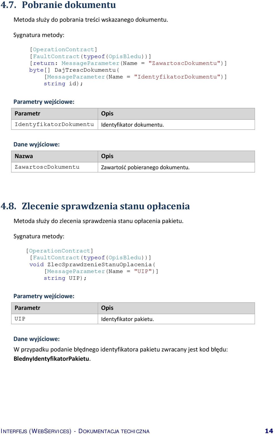 IdentyfikatorDokumentu Identyfikator dokumentu. Nazwa ZawartoscDokumentu Zawartość pobieranego dokumentu. 4.8.