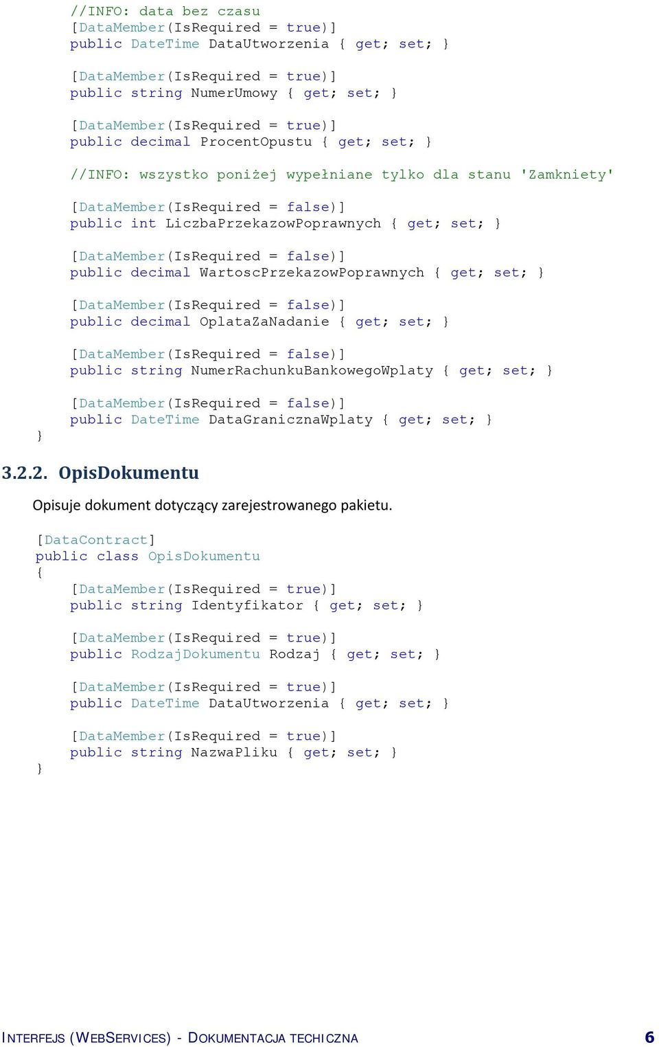 = false)] public decimal OplataZaNadanie get; set; [DataMember(IsRequired = false)] public string NumerRachunkuBankowegoWplaty get; set; [DataMember(IsRequired = false)] public DateTime