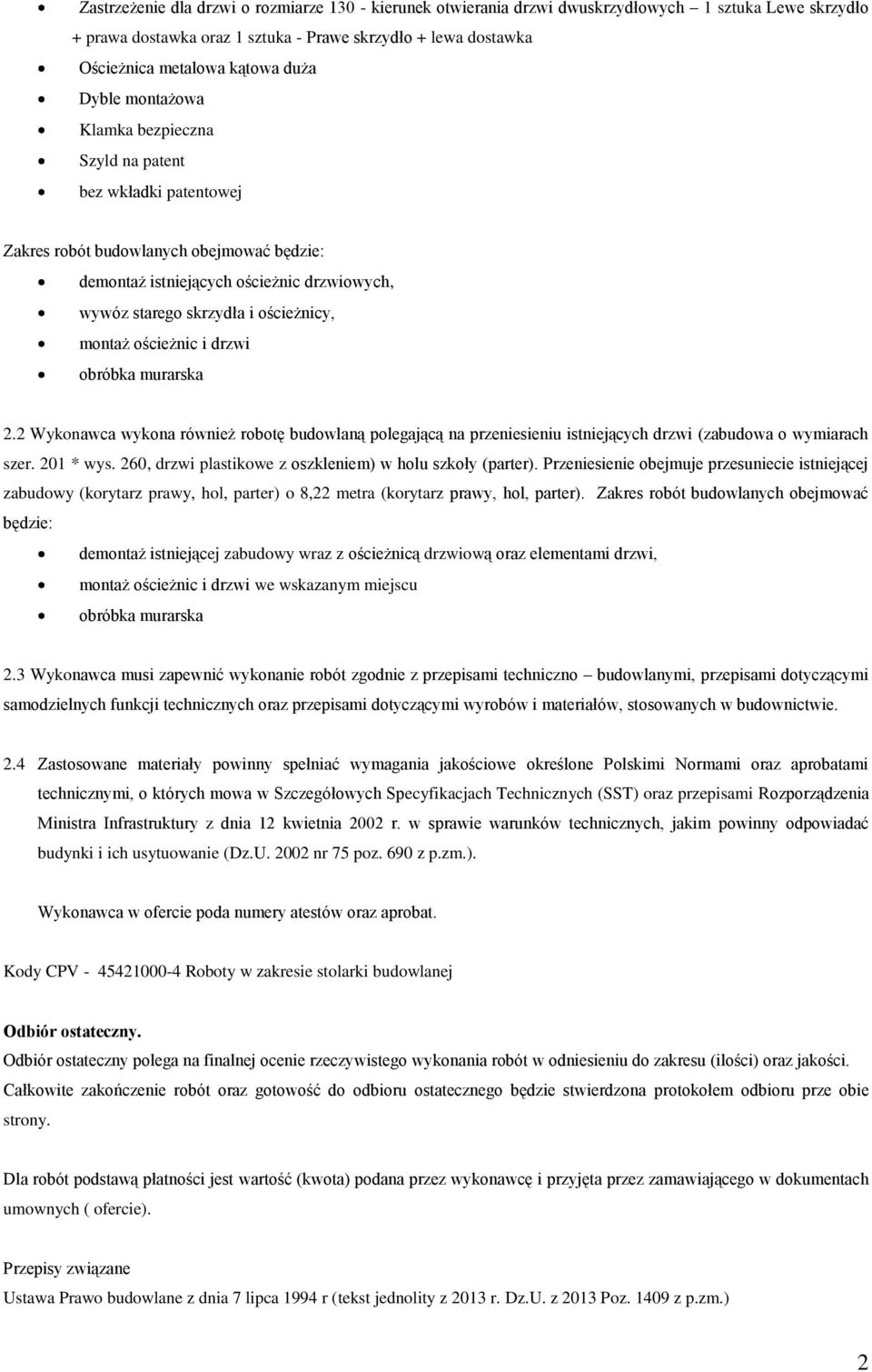 ościeżnicy, montaż ościeżnic i drzwi obróbka murarska 2.2 Wykonawca wykona również robotę budowlaną polegającą na przeniesieniu istniejących drzwi (zabudowa o wymiarach szer. 201 * wys.