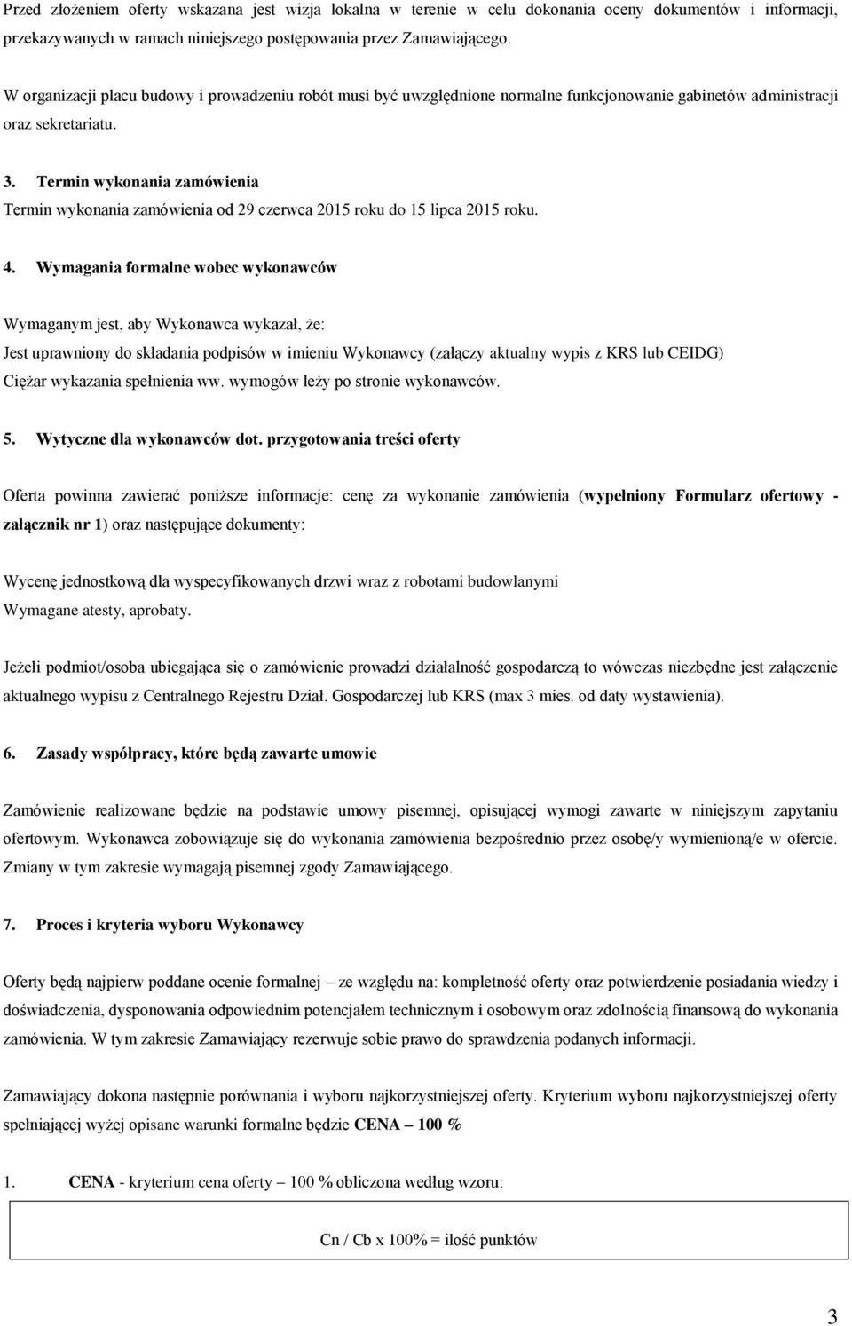 Termin wykonania zamówienia Termin wykonania zamówienia od 29 czerwca 2015 roku do 15 lipca 2015 roku. 4.