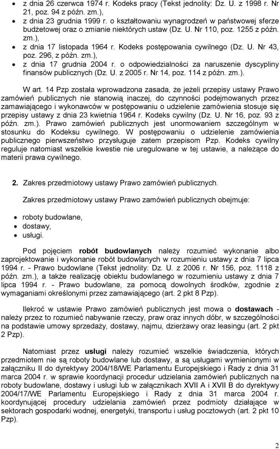 296, z późn. zm.), z dnia 17 grudnia 2004 r. o odpowiedzialności za naruszenie dyscypliny finansów publicznych (Dz. U. z 2005 r. Nr 14, poz. 114 z późn. zm.). W art.