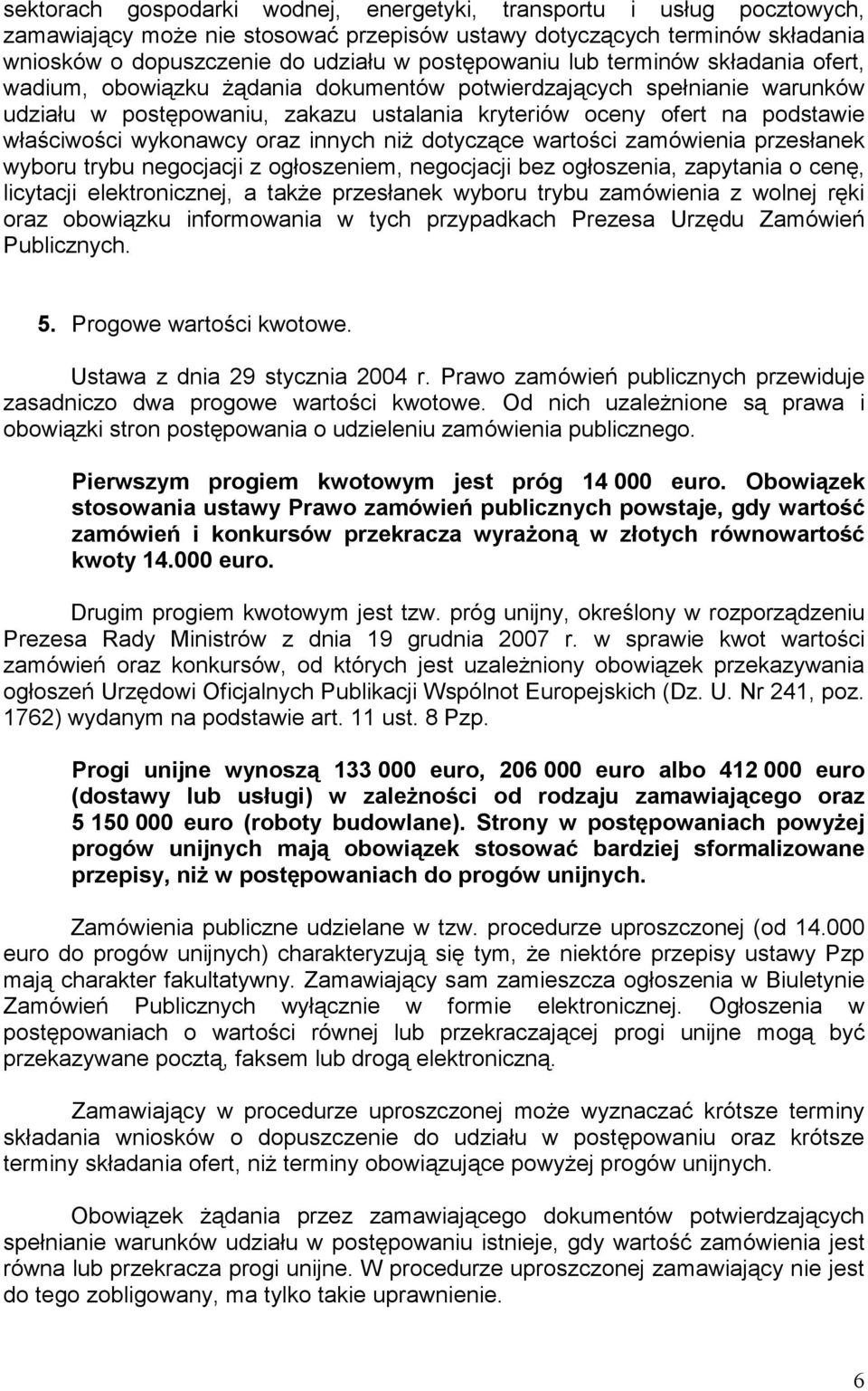 wykonawcy oraz innych niż dotyczące wartości zamówienia przesłanek wyboru trybu negocjacji z ogłoszeniem, negocjacji bez ogłoszenia, zapytania o cenę, licytacji elektronicznej, a także przesłanek