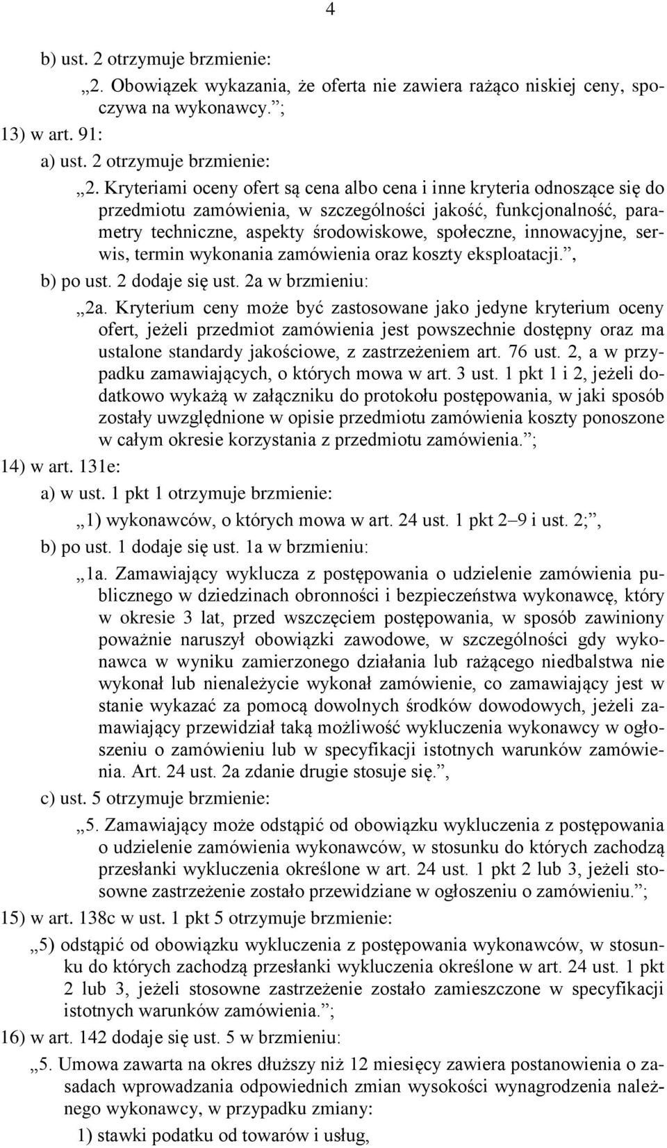 Kryteriami oceny ofert są cena albo cena i inne kryteria odnoszące się do przedmiotu zamówienia, w szczególności jakość, funkcjonalność, parametry techniczne, aspekty środowiskowe, społeczne,