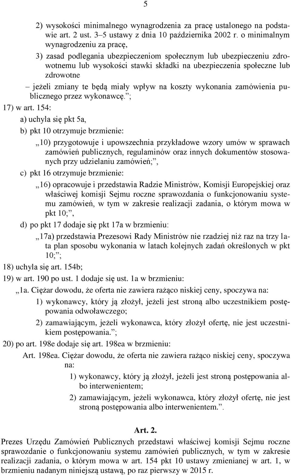 będą miały wpływ na koszty wykonania zamówienia publicznego przez wykonawcę. ; 17) w art.