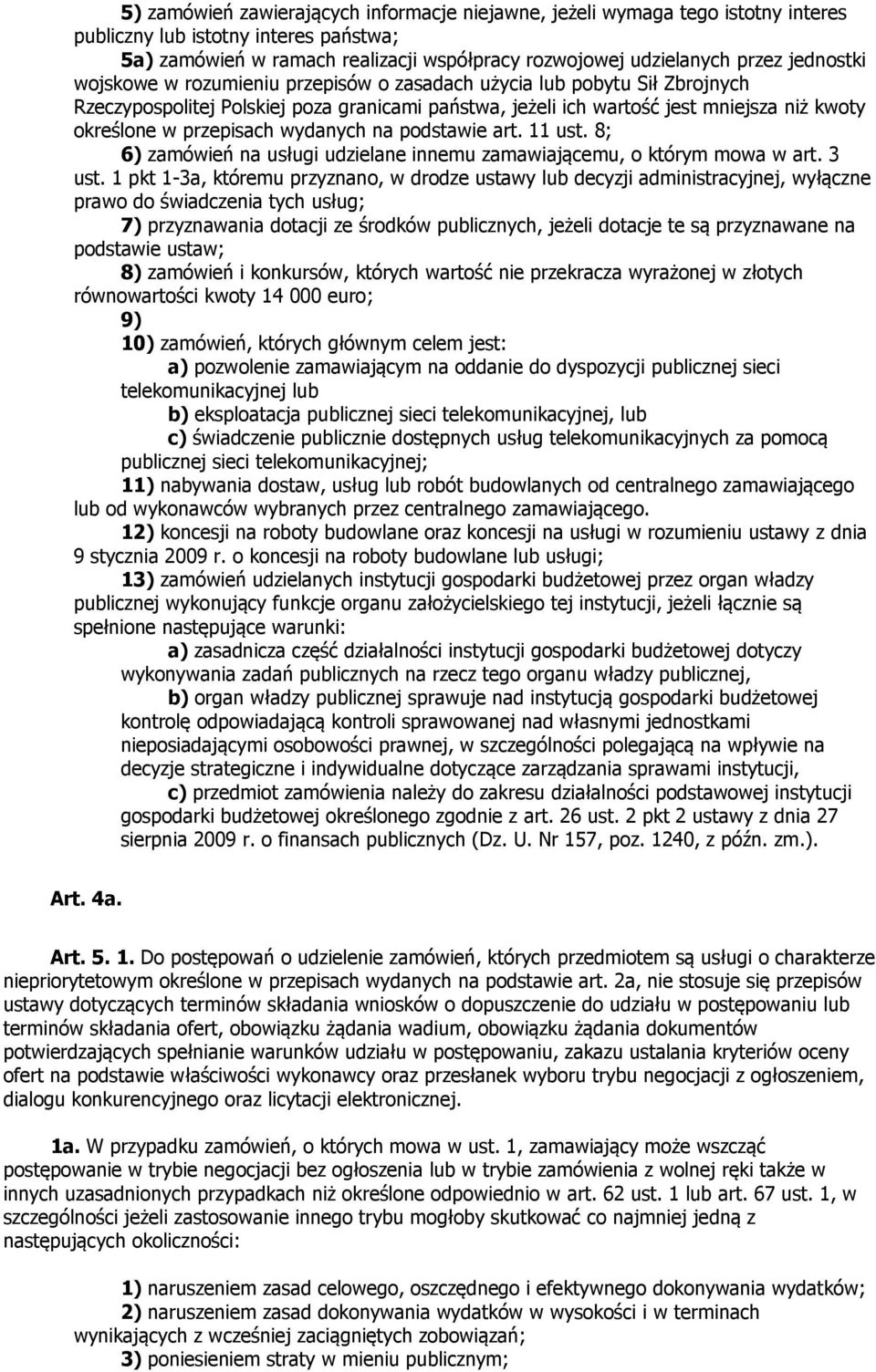 przepisach wydanych na podstawie art. 11 ust. 8; 6) zamówień na usługi udzielane innemu zamawiającemu, o którym mowa w art. 3 ust.