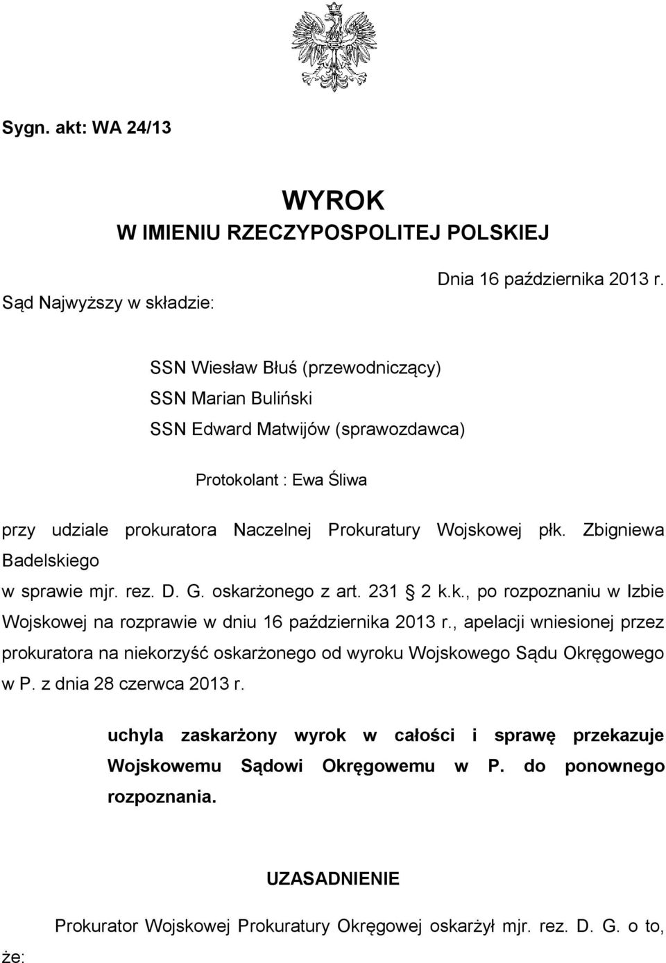 Zbigniewa Badelskiego w sprawie mjr. rez. D. G. oskarżonego z art. 231 2 k.k., po rozpoznaniu w Izbie Wojskowej na rozprawie w dniu 16 października 2013 r.