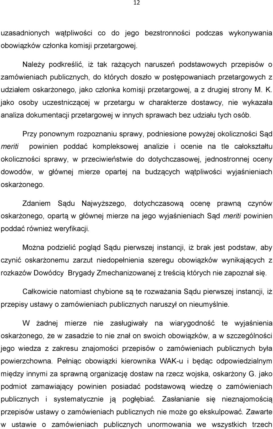 przetargowej, a z drugiej strony M. K. jako osoby uczestniczącej w przetargu w charakterze dostawcy, nie wykazała analiza dokumentacji przetargowej w innych sprawach bez udziału tych osób.
