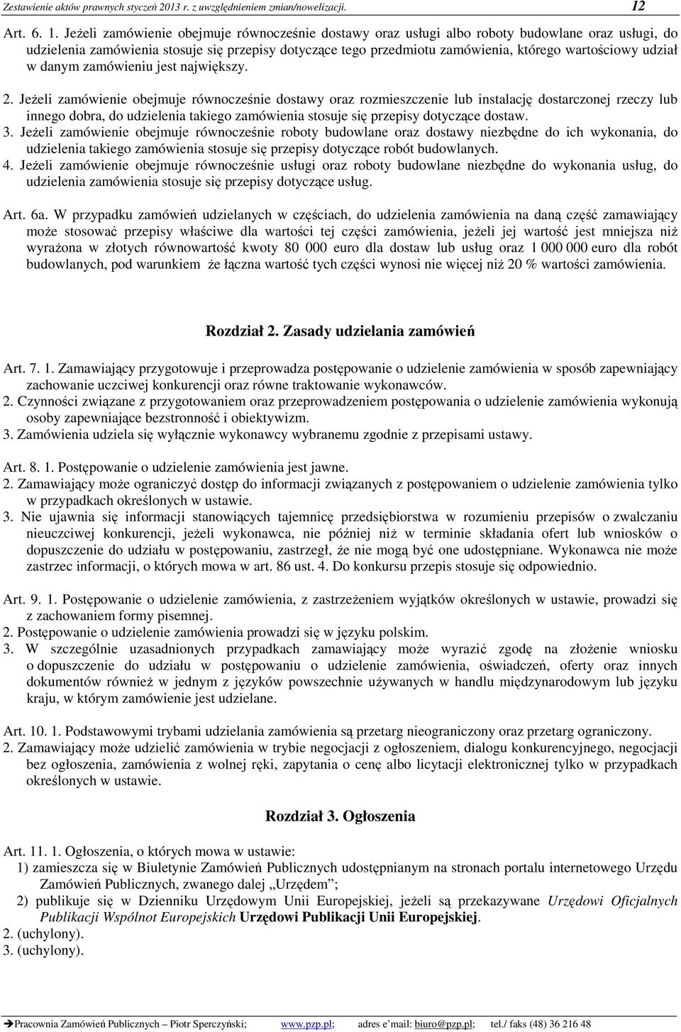 Jeżeli zamówienie obejmuje równocześnie dostawy oraz usługi albo roboty budowlane oraz usługi, do udzielenia zamówienia stosuje się przepisy dotyczące tego przedmiotu zamówienia, którego wartościowy