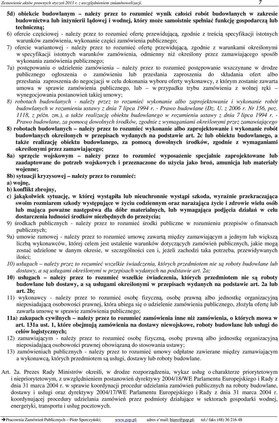 techniczną; 6) ofercie częściowej - należy przez to rozumieć ofertę przewidującą, zgodnie z treścią specyfikacji istotnych warunków zamówienia, wykonanie części zamówienia publicznego; 7) ofercie