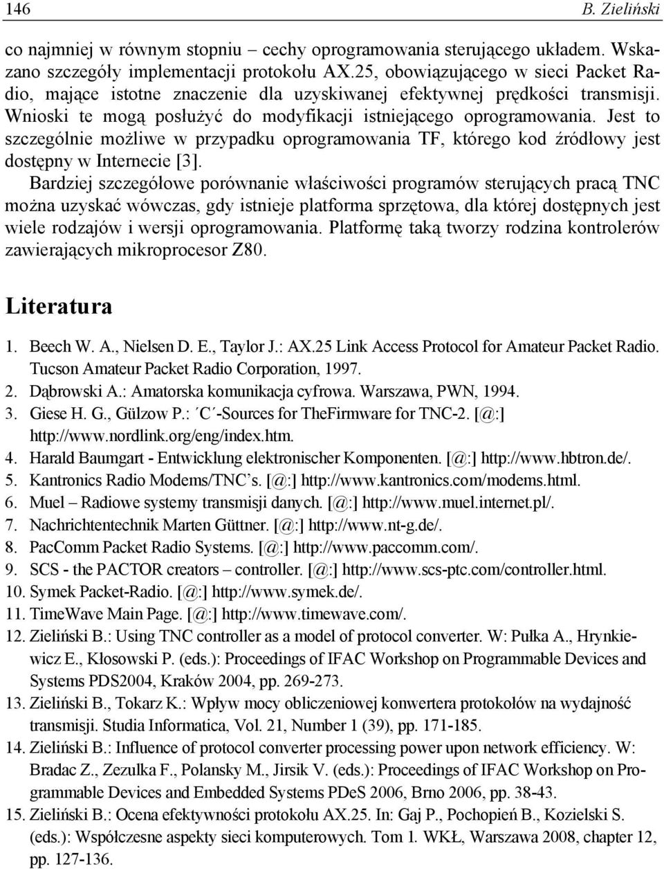 Jest to szczególnie możliwe w przypadku oprogramowania TF, którego kod źródłowy jest dostępny w Internecie [3].