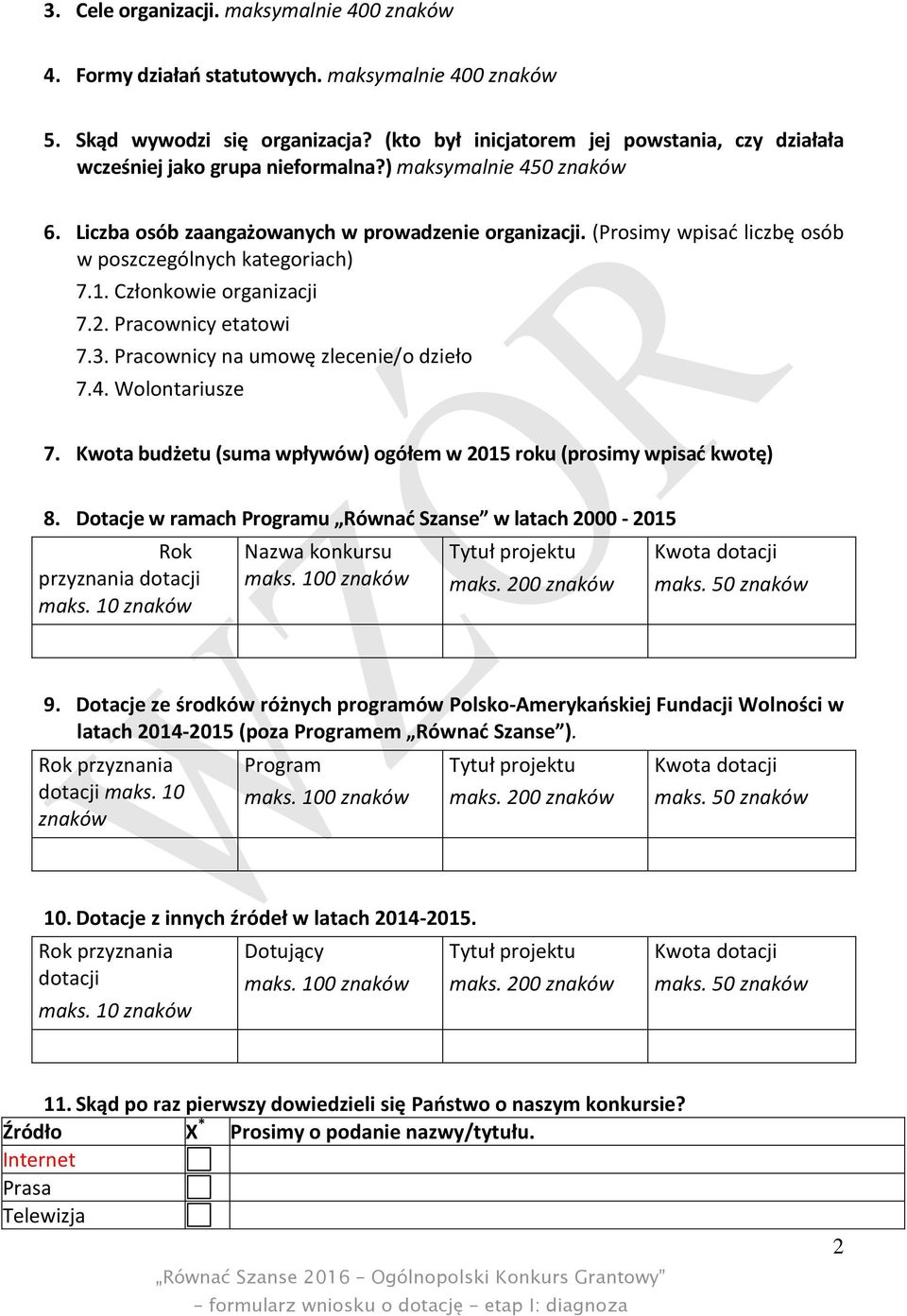 (Prosimy wpisać liczbę osób w poszczególnych kategoriach) 7.1. Członkowie organizacji 7.2. Pracownicy etatowi 7.3. Pracownicy na umowę zlecenie/o dzieło 7.4. Wolontariusze 7.