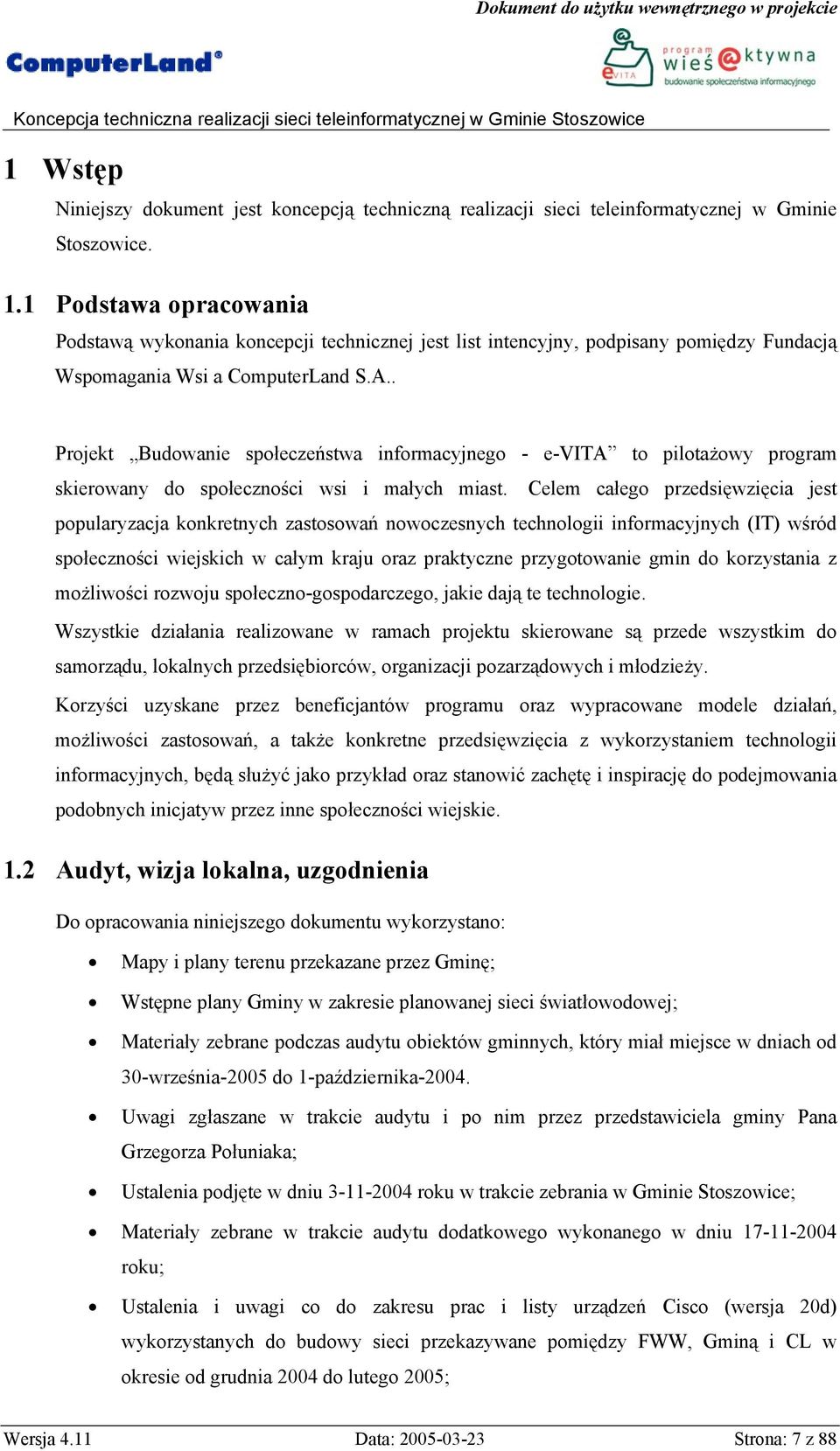 . Projekt Budowanie społeczeństwa informacyjnego - e-vita to pilotażowy program skierowany do społeczności wsi i małych miast.