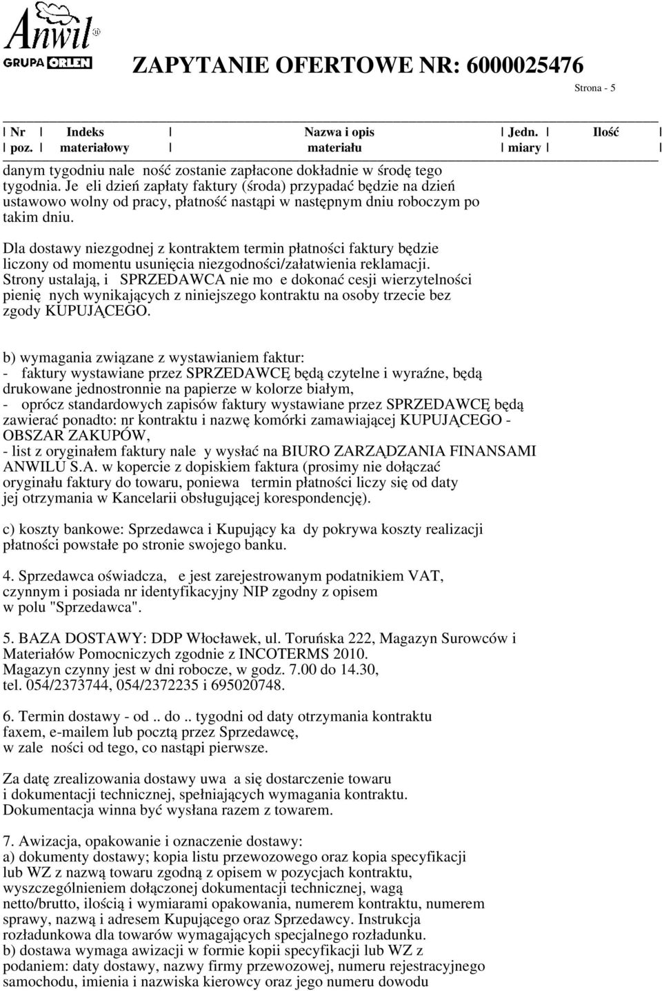 Dla dostawy niezgodnej z kontraktem termin płatności faktury będzie liczony od momentu usunięcia niezgodności/załatwienia reklamacji.