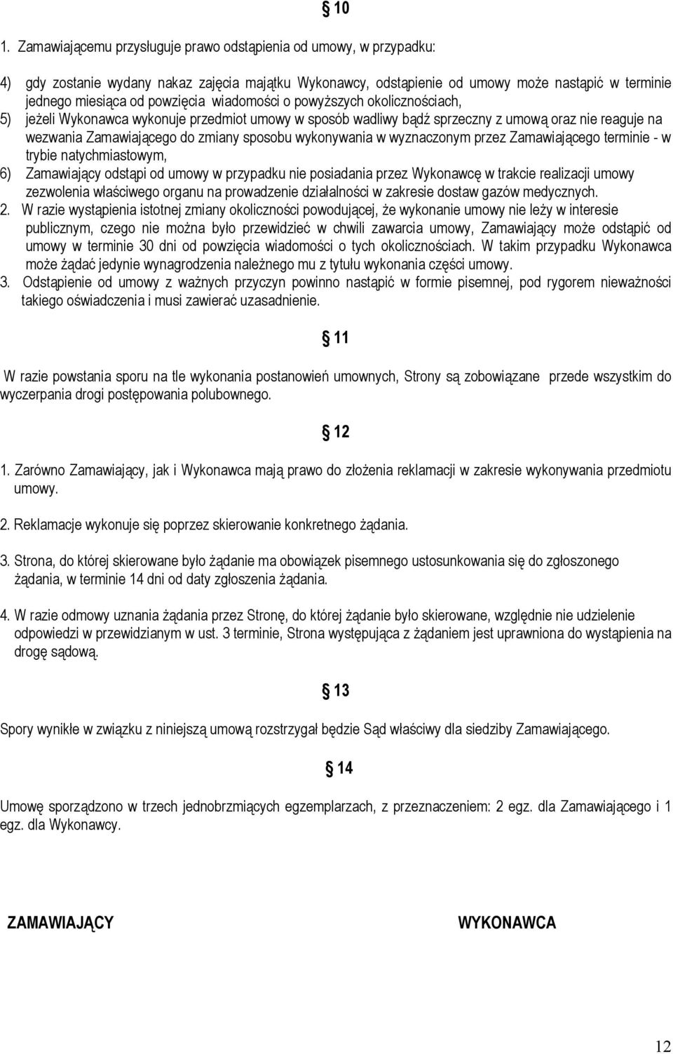 wykonywania w wyznaczonym przez Zamawiającego terminie - w trybie natychmiastowym, 6) Zamawiający odstąpi od umowy w przypadku nie posiadania przez Wykonawcę w trakcie realizacji umowy zezwolenia