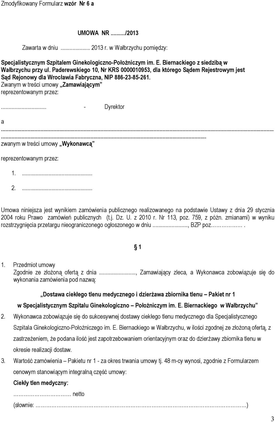 Zwanym w treści umowy Zamawiającym reprezentowanym przez:... - Dyrektor a...... zwanym w treści umowy Wykonawcą reprezentowanym przez: 1.... 2.