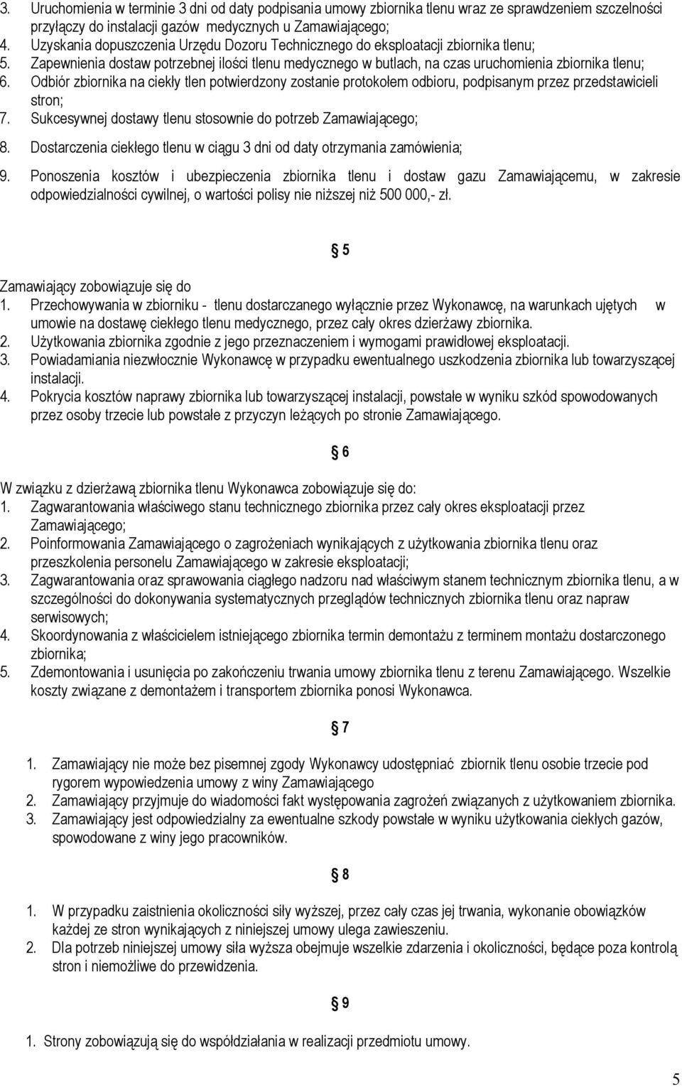 Odbiór zbiornika na ciekły tlen potwierdzony zostanie protokołem odbioru, podpisanym przez przedstawicieli stron; 7. Sukcesywnej dostawy tlenu stosownie do potrzeb Zamawiającego; 8.