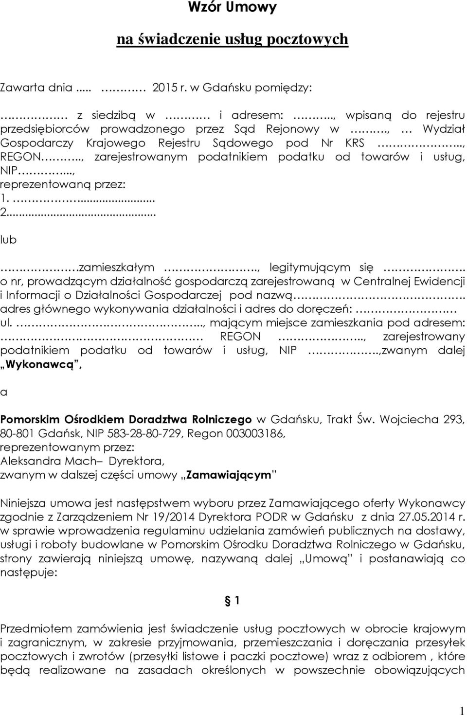 , legitymującym się. o nr, prowadzącym działalność gospodarczą zarejestrowaną w Centralnej Ewidencji i Informacji o Działalności Gospodarczej pod nazwą.