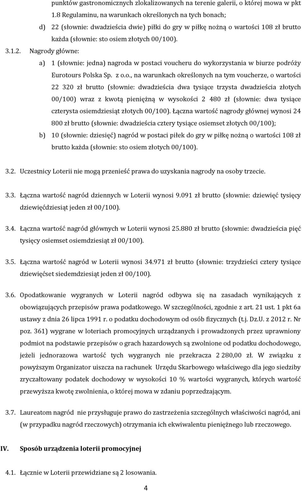 z o.o., na warunkach określonych na tym voucherze, o wartości 22 320 zł brutto (słownie: dwadzieścia dwa tysiące trzysta dwadzieścia złotych 00/100) wraz z kwotą pieniężną w wysokości 2 480 zł