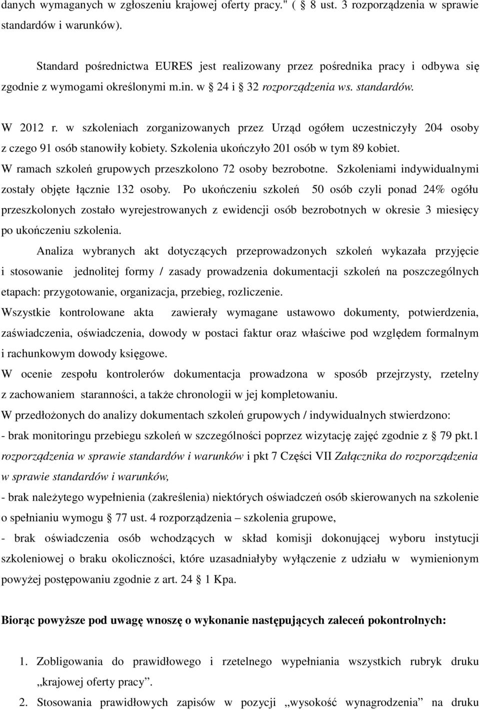 w szkoleniach zorganizowanych przez Urząd ogółem uczestniczyły 204 osoby z czego 91 osób stanowiły kobiety. Szkolenia ukończyło 201 osób w tym 89 kobiet.