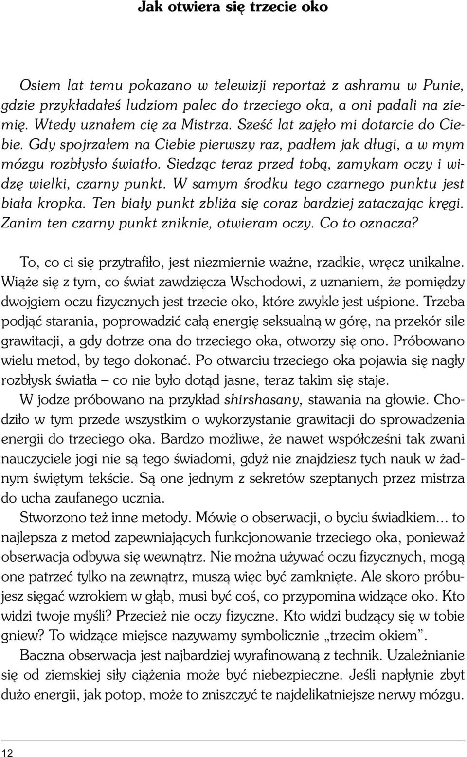 W samym œrodku tego czarnego punktu jest bia³a kropka. Ten bia³y punkt zbli a siê coraz bardziej zataczaj¹c krêgi. Zanim ten czarny punkt zniknie, otwieram oczy. Co to oznacza?