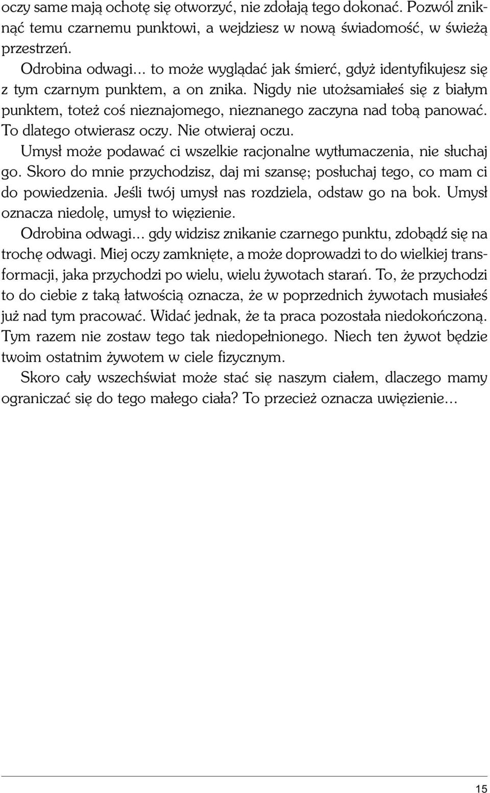 To dlatego otwierasz oczy. Nie otwieraj oczu. Umys³ mo e podawaæ ci wszelkie racjonalne wyt³umaczenia, nie s³uchaj go.