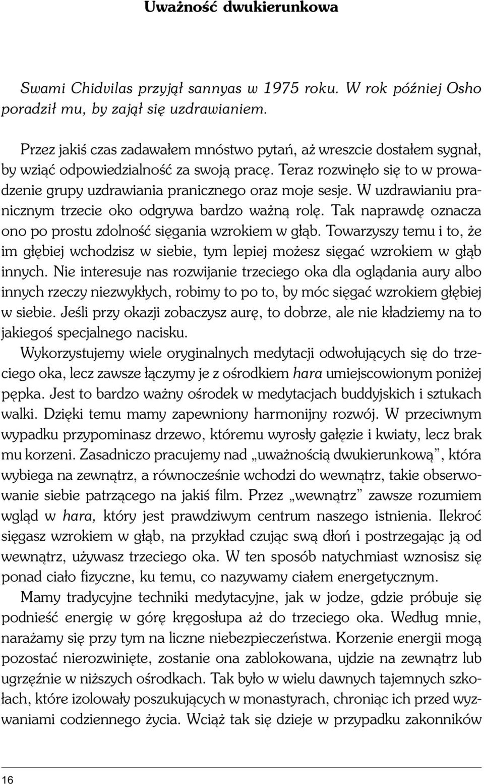 W uzdrawianiu pranicznym trzecie oko odgrywa bardzo wa n¹ rolê. Tak naprawdê oznacza ono po prostu zdolnoœæ siêgania wzrokiem w g³¹b.