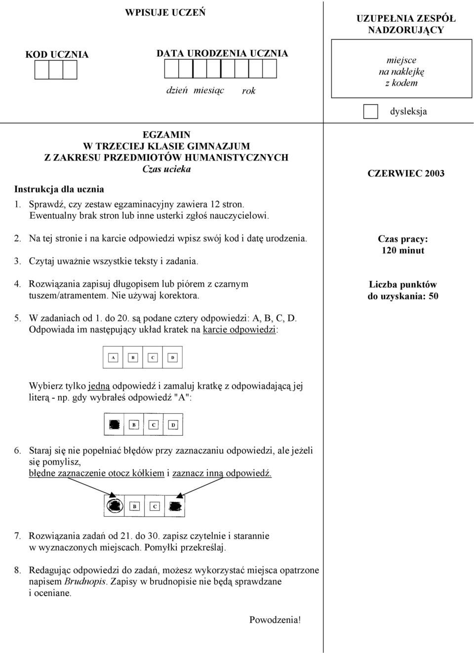 Na tej stronie i na karcie odpowiedzi wpisz swój kod i datę urodzenia. 3. Czytaj uważnie wszystkie teksty i zadania. 4. Rozwiązania zapisuj długopisem lub piórem z czarnym tuszem/atramentem.
