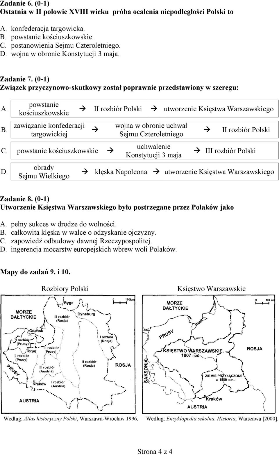 powstanie kościuszkowskie zawiązanie konfederacji targowickiej II rozbiór Polski utworzenie Księstwa Warszawskiego C. powstanie kościuszkowskie D.