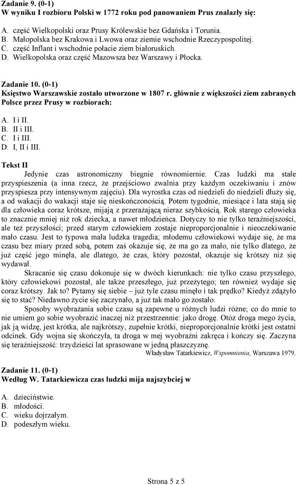 (0-1) Księstwo Warszawskie zostało utworzone w 1807 r. głównie z większości ziem zabranych Polsce przez Prusy w rozbiorach: A. I i II. B. II i III. C. I i III. D. I, II i III.
