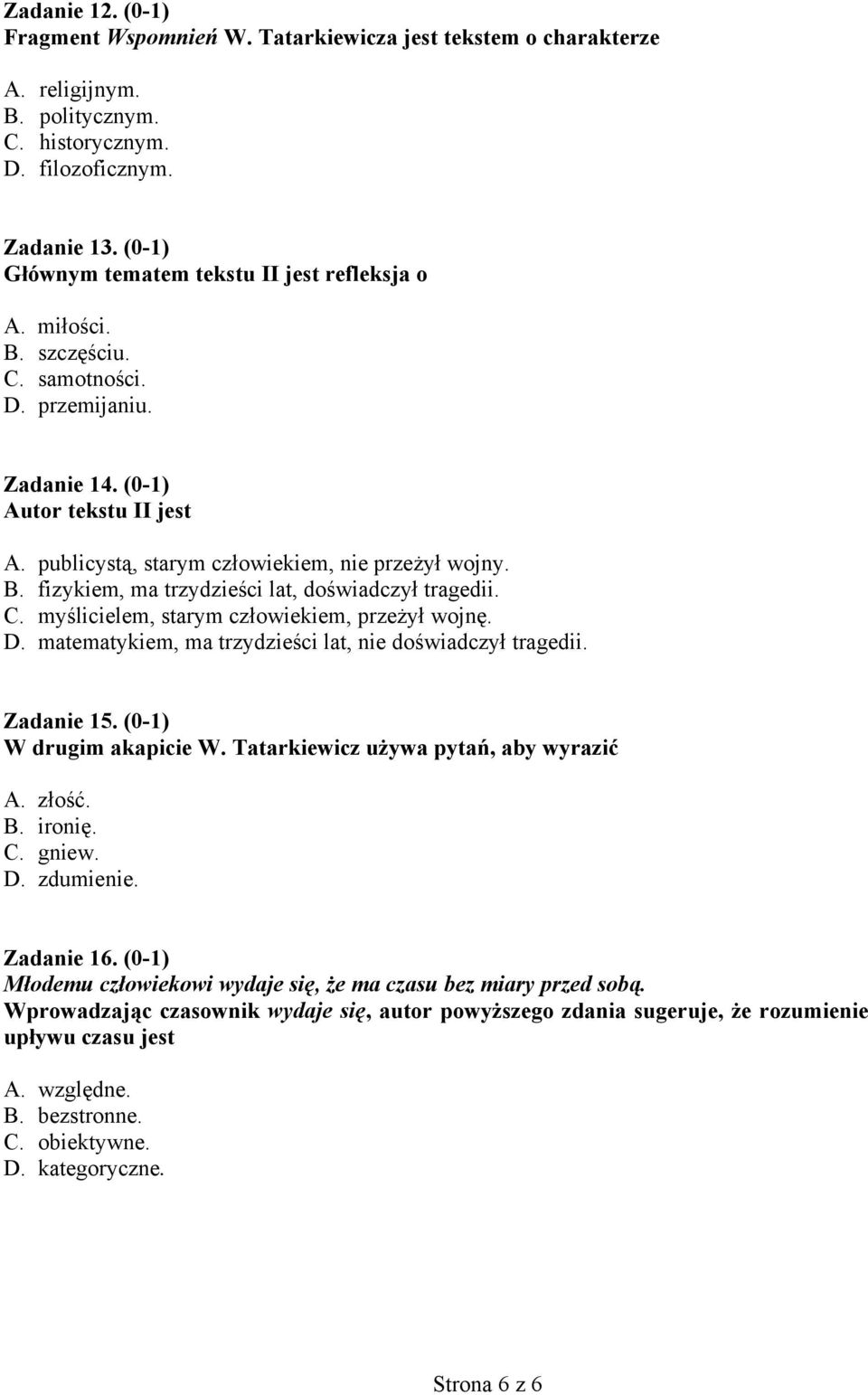 B. fizykiem, ma trzydzieści lat, doświadczył tragedii. C. myślicielem, starym człowiekiem, przeżył wojnę. D. matematykiem, ma trzydzieści lat, nie doświadczył tragedii. Zadanie 15.