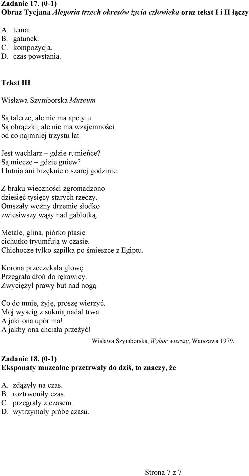 I lutnia ani brzęknie o szarej godzinie. Z braku wieczności zgromadzono dziesięć tysięcy starych rzeczy. Omszały woźny drzemie słodko zwiesiwszy wąsy nad gablotką.