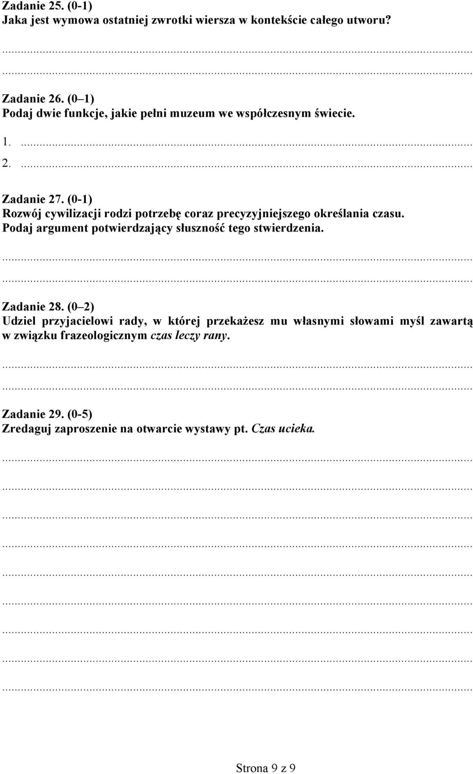 (0-1) Rozwój cywilizacji rodzi potrzebę coraz precyzyjniejszego określania czasu. Podaj argument potwierdzający słuszność tego stwierdzenia.