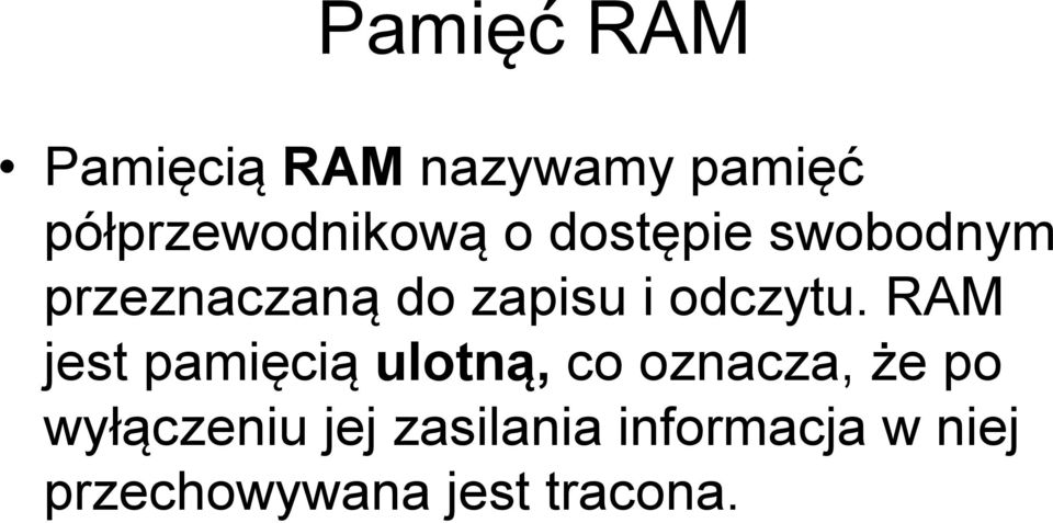 RAM jest pamięcią ulotną, co oznacza, że po wyłączeniu